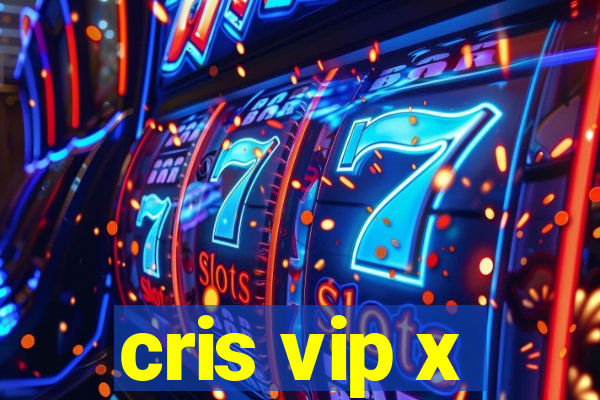 cris vip x